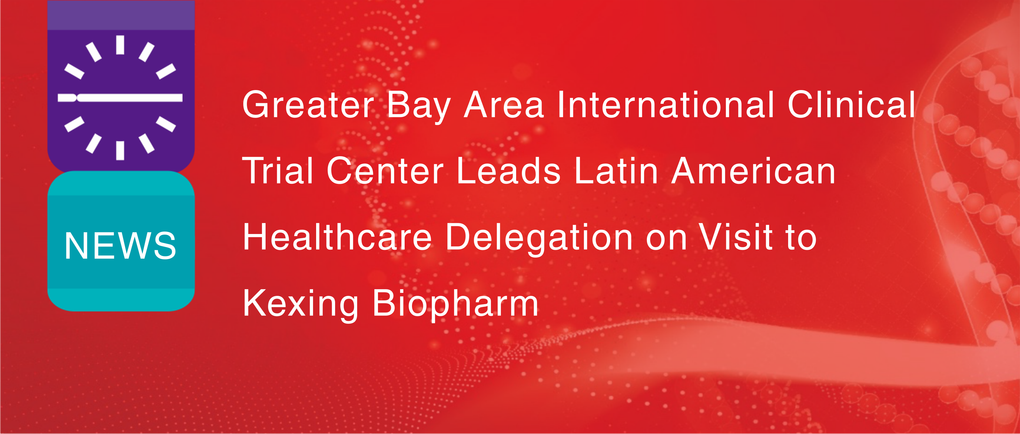 El Centro Internacional de Ensayos Cl&iacute;nicos del &Aacute;rea de la Bah&iacute;a encabeza la delegaci&oacute;n latinoamericana de atenci&oacute;n m&eacute;dica en su visita a Kexing Biopharm.