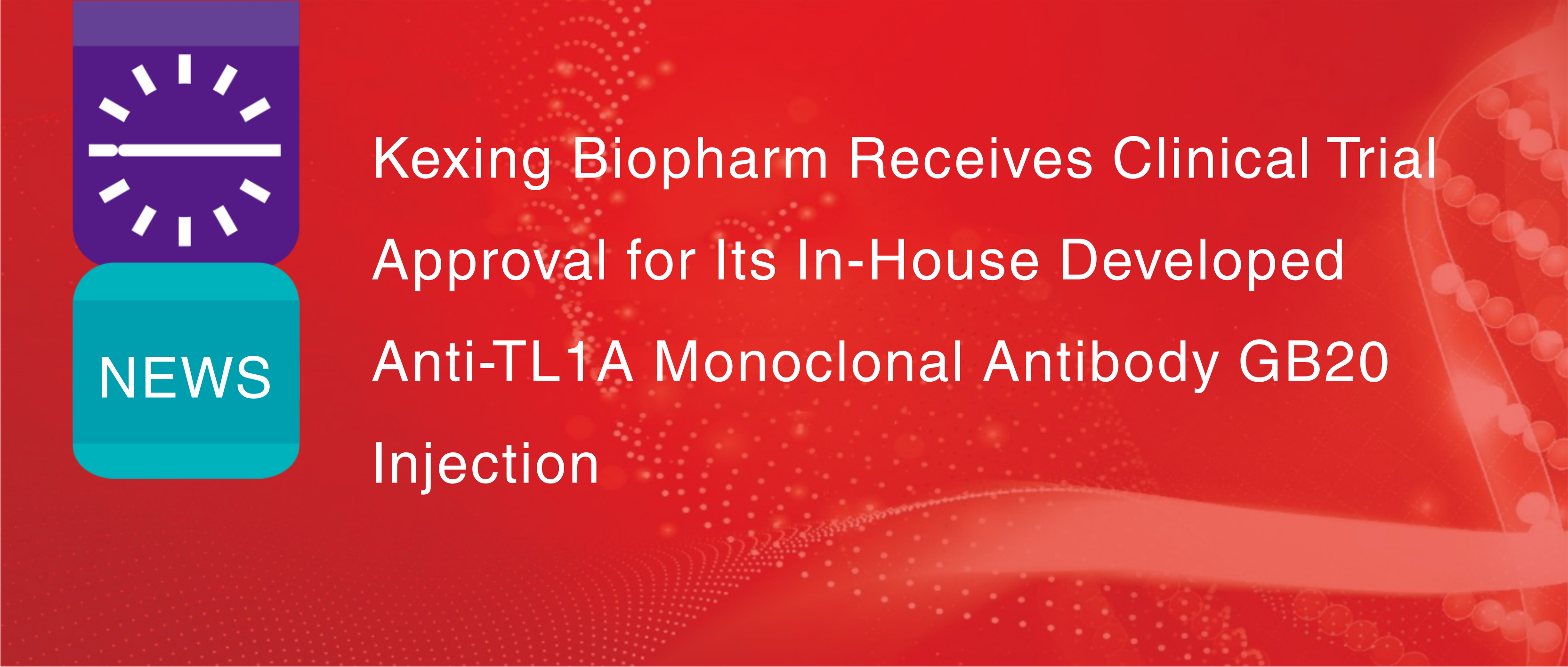 Kexing Biopharm recibe la aprobaci&oacute;n para ensayos cl&iacute;nicos de su inyecci&oacute;n de anticuerpo monoclonal anti-TL1A GB20, desarrollada internamente.